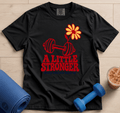 A Little Stronger - T-Shirt