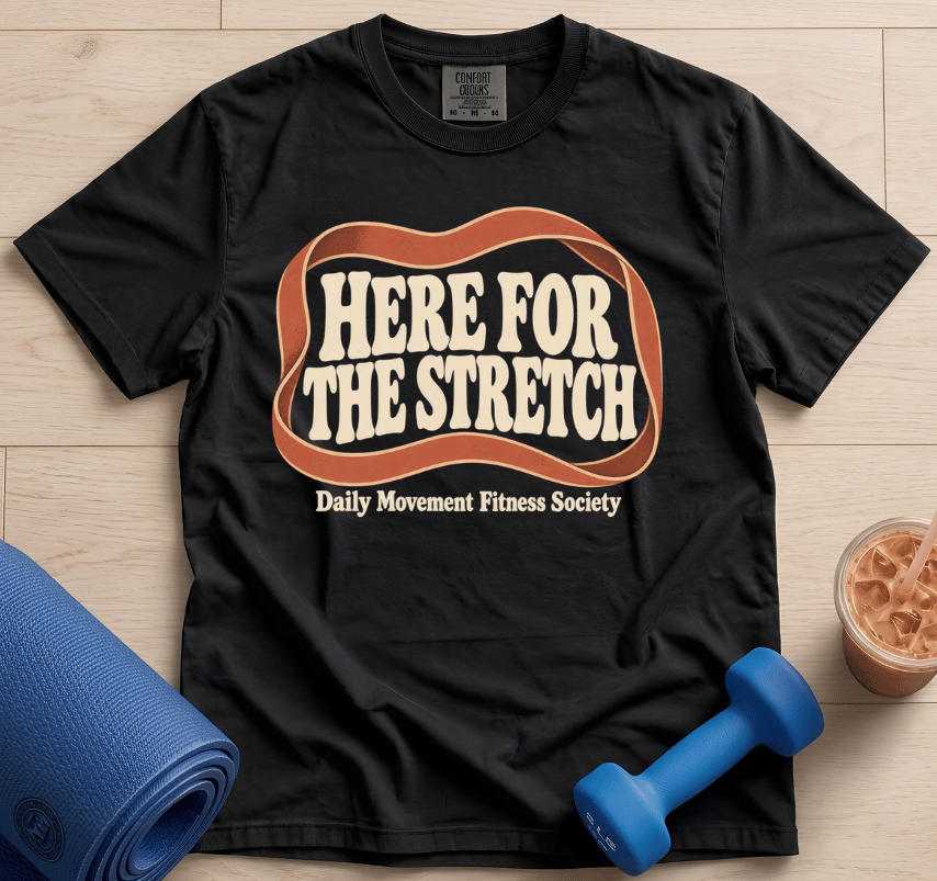 Here For The Stretch - T-Shirt