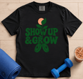 Show Up & Grow - T-Shirt